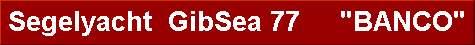  Segelyacht  GibSea 77     "BANCO" 